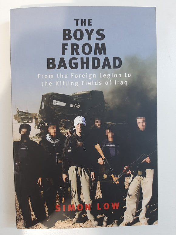 The Boys from Baghdad: From the Foreign Legion to the Killing Fields of Iraq by Low, Simon