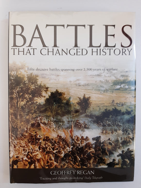 Battles That Changed History : Fifty Decisive Battles That Changed the World by Regan, Geoffrey