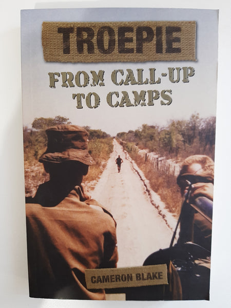 Troepie, From Call-Up to Camps by Blake, Cameron