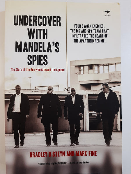 Undercover with Mandela's Spies: The Story of the Boy who Crossed the Square by Fine, Mark; Steyn, Bradley