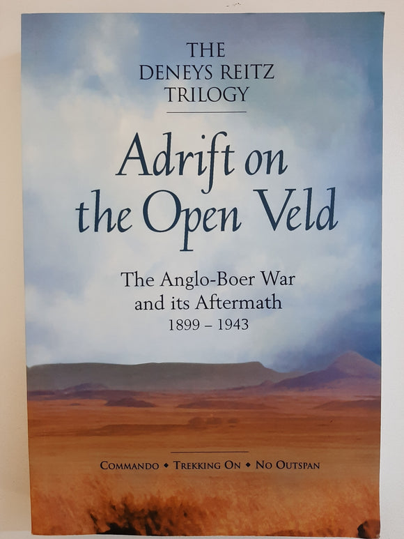 Adrift on the open veld: The Anglo-Boer War and its aftermath, 1899-1943 by Reitz, Deneys