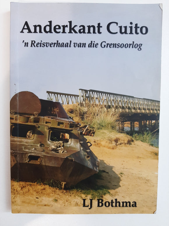 Anderkant Cuito: N Reisverhaal Van Die Grensoorlog by Bothma, L.J.
