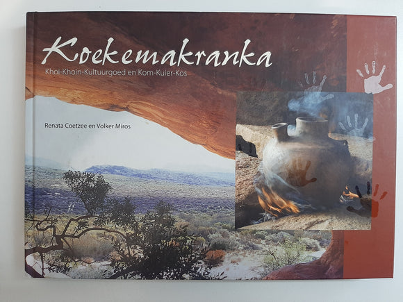 Koekemakranka - Khoi-Khoin-Kultuurgoed en Kom-Kuier-Kos by Renata Coetzee and Volker Miros - Afrikaans