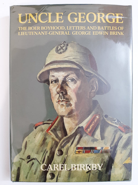 Uncle George: The Boer boyhood, letters, and battles of Lieutenant-General George Edwin Brink by Birkby, Carel