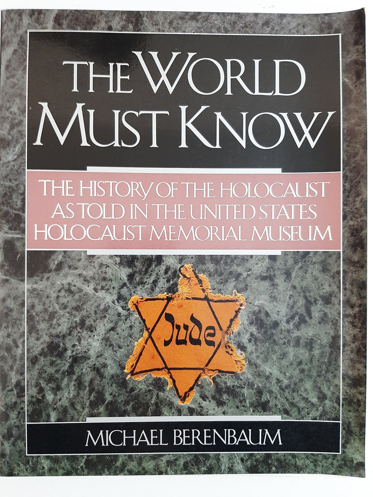 The World Must Know: The History of the Holocaust as Told in the United States Holocaust Memorial Museum by Berenbaum, Michael