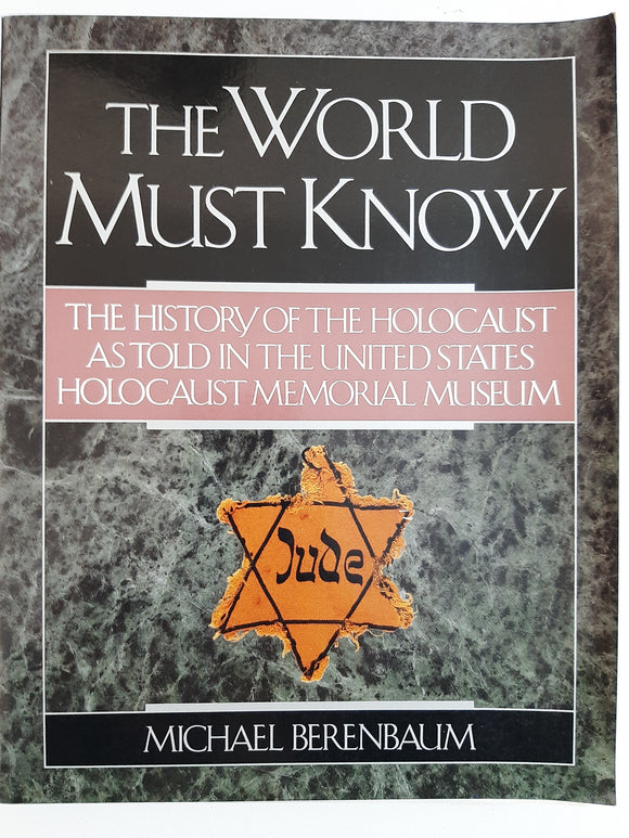 The World Must Know: The History of the Holocaust as Told in the United States Holocaust Memorial Museum by Berenbaum, Michael