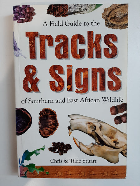 A Field Guide to the Tracks and Signs of Southern and East African Wildlife by Stuart, Chris; Stuart, Tilde