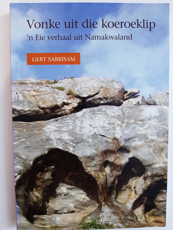 Vonke uit die koeroeklip~ n Eie verhaal uit Namakwaland by Gert Sarrisam