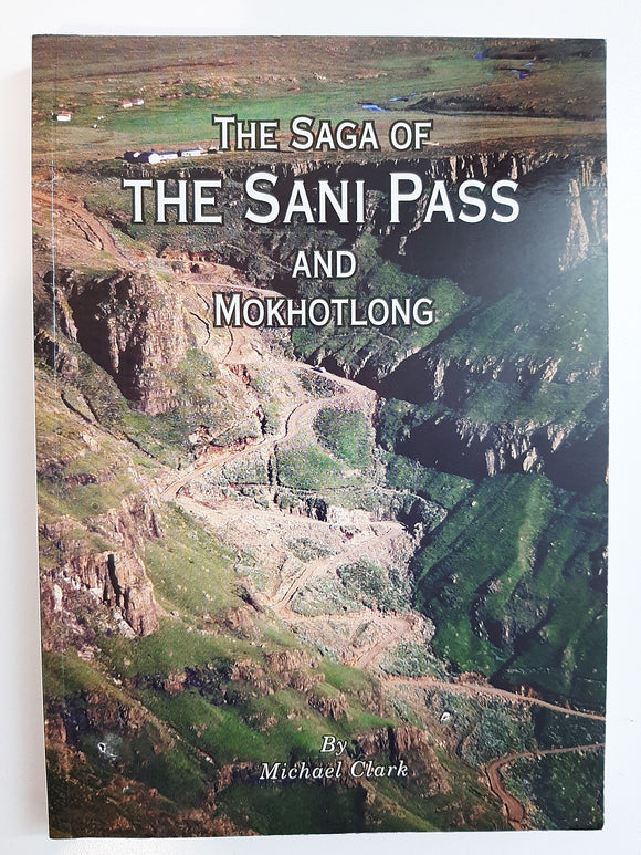 The Saga of The Sani Pass and Mokhotlong by Clark, Michael