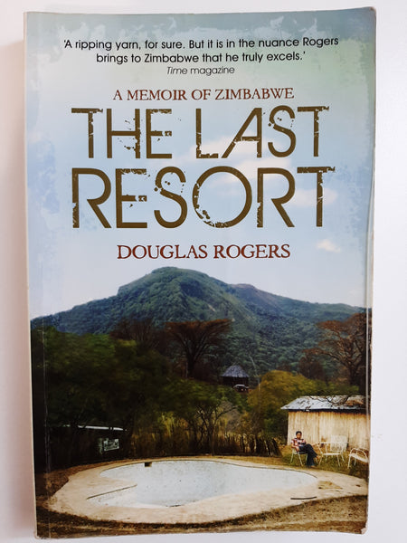 The Last Resort: A Memoir of Zimbabwe by Rogers, Douglas