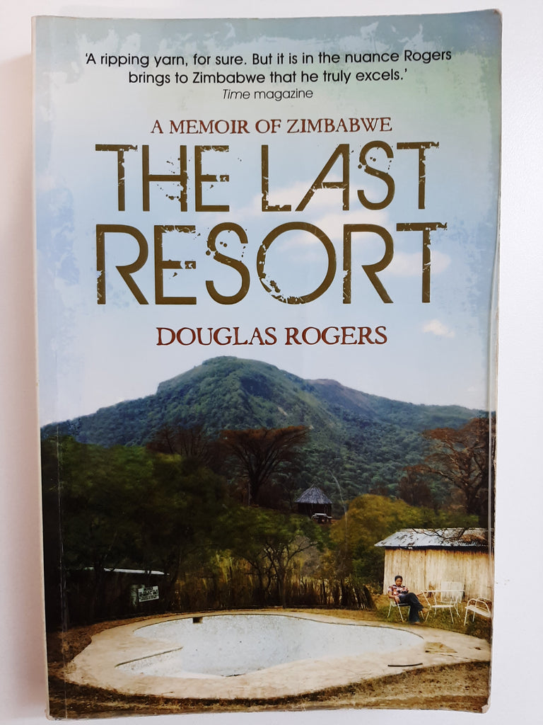 The Last Resort: A Memoir of Zimbabwe by Rogers, Douglas