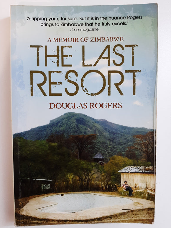 The Last Resort: A Memoir of Zimbabwe by Rogers, Douglas
