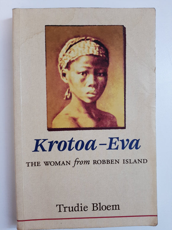Krotoa-Eva: The Woman from Robben Island by Trudie, Bloem