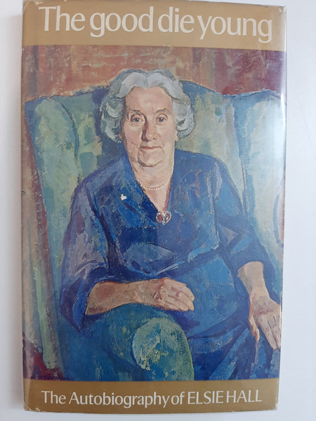 The Good Die Young The Autobiography of Elsie Hall