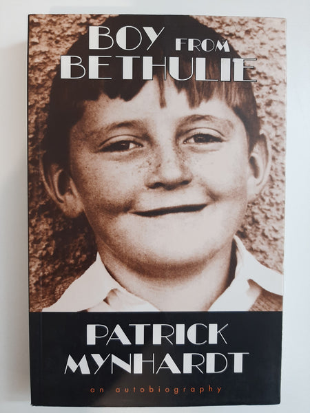 Boy from Bethulie: An Autobiography by Mynhardt, Patrick