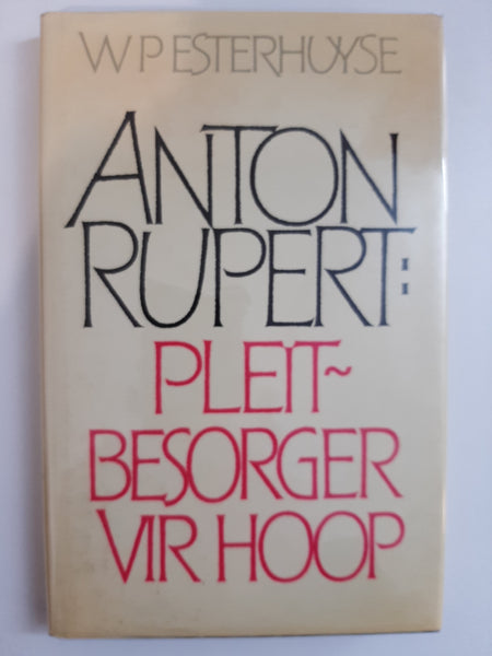 Anton Rupert: Pleit~besorger vir Hoop by WP Esterhuise(Afrikaans text)