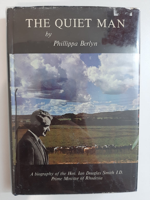 The Quiet Man. A Biography of the Hon. Ian Doulas Smith, Prime Minister of Rhodesia by Phillippa Berlyn