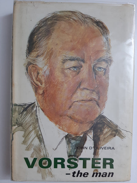 Vorster: The Man by John D'Oliveira