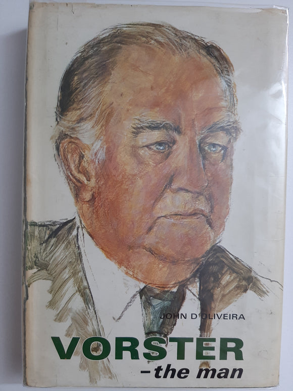 Vorster: The Man by John D'Oliveira