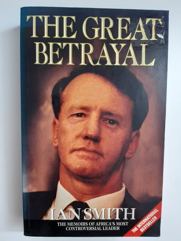 The Great Betrayal: The Memoirs of Africa's Most Controversial Leader - Ian Douglas Smith by Smith, Ian Douglas