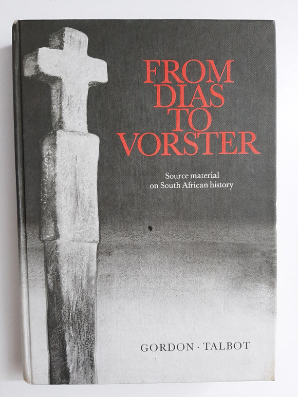 From Dias to Vorster: Source material on South African history 1488-1975 by Gordon, Ruth E