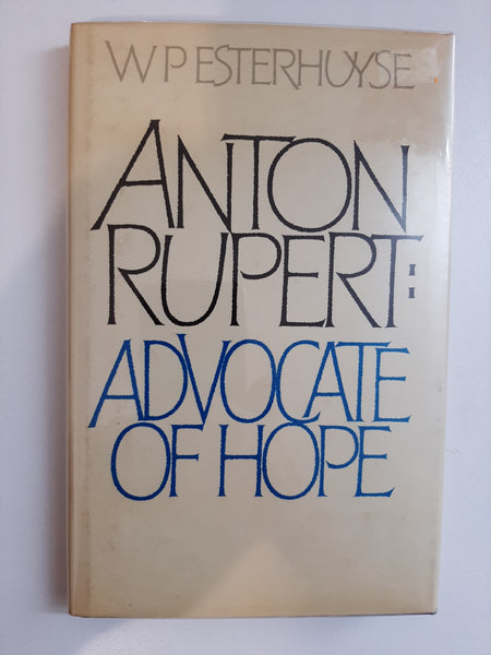 Anton Rupert: Advocate of Hope – W.P. Esterhuyse