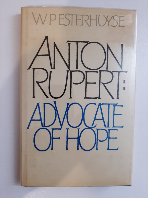 Anton Rupert: Advocate of Hope – W.P. Esterhuyse