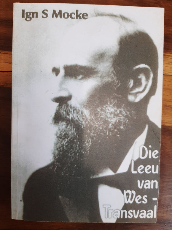 Die Leeu van Wes-Transvaal (Genl Koos de la Rey) deur S Ign. Mocke,
