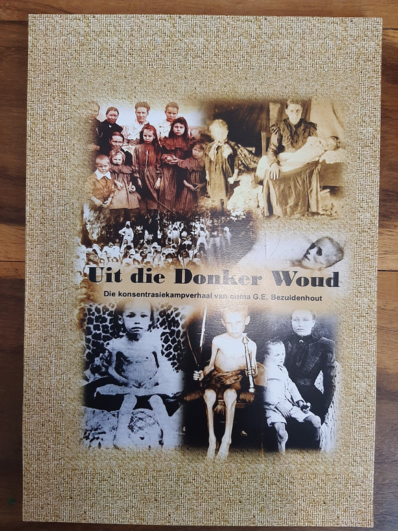 Uit die Donker Woud. Die Konsentrasiekampverhaal van Ouma GE Bezuidenhout,