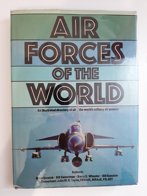 Air Forces of the World: An Illustrated Directory of All the World's Military Air Powers by Hewish, Mark; Sweetman, Bill; Wheeler, Barry C; Gunston, Bill