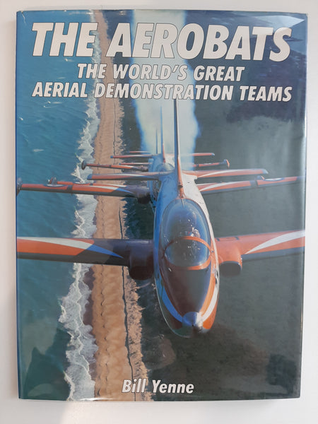 The Aerobats: The World's Great Aerial Demonstration Teams by Yenne, Bill