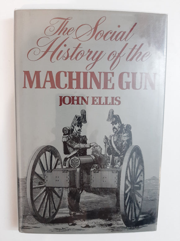 The Social History of the Machine Gun by John Ellis