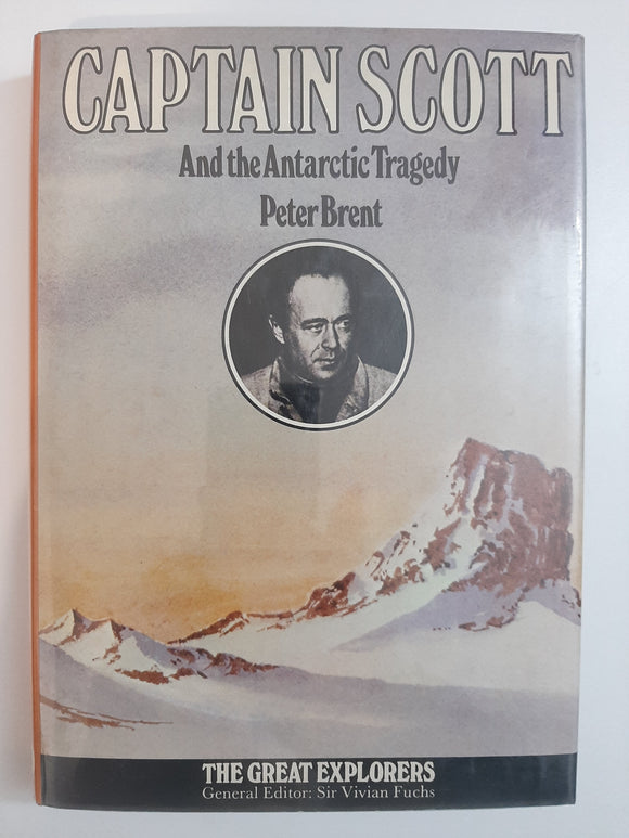 Captain Scott And The Antarctic Tragedy by Peter Brent with a Introduction by Sir Vivian Fuchs