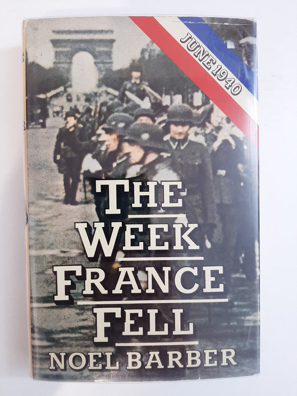 The Week France Fell: June 10-June 16, 1940 by Noel Barber