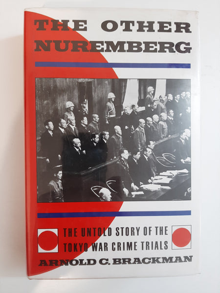 The Other Nuremberg: The Untold Story of the Tokyo War Crimes Trials by Brackman, Arnold C.