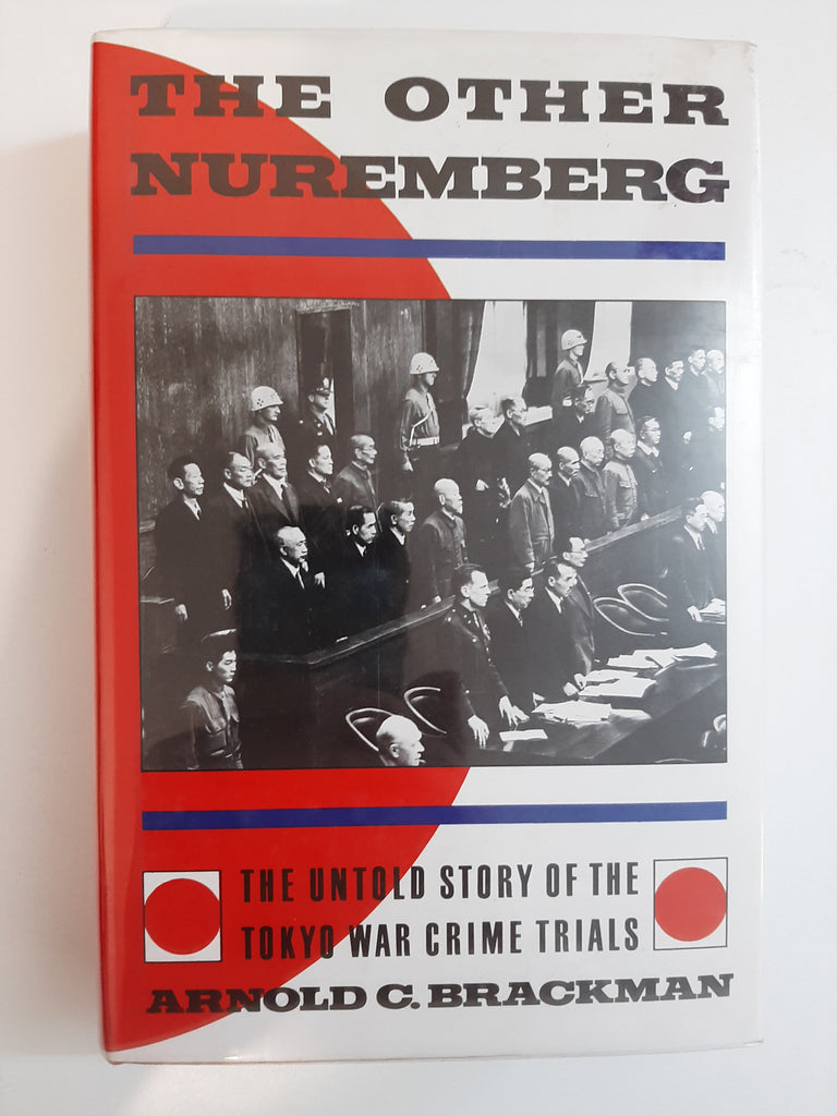The Other Nuremberg: The Untold Story of the Tokyo War Crimes Trials by Brackman, Arnold C.