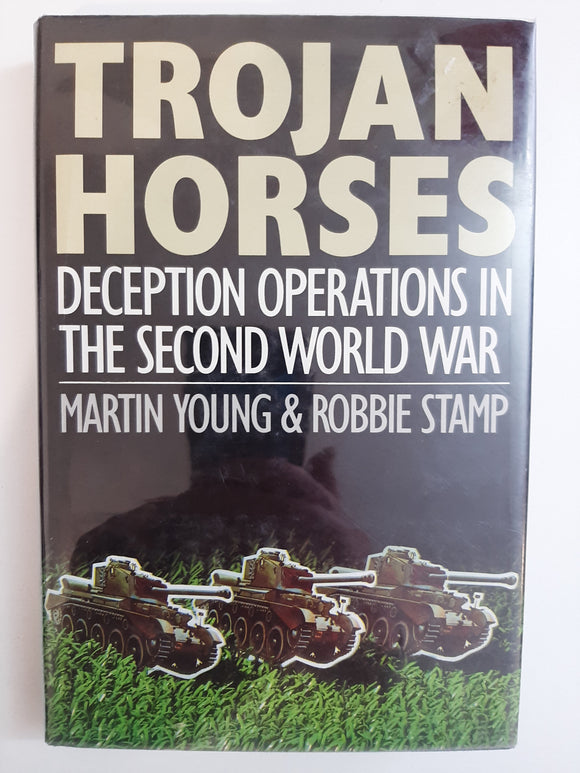 Trojan Horses: Deception Operations in the Second World War by Young, Martin; Stamp, Robbie