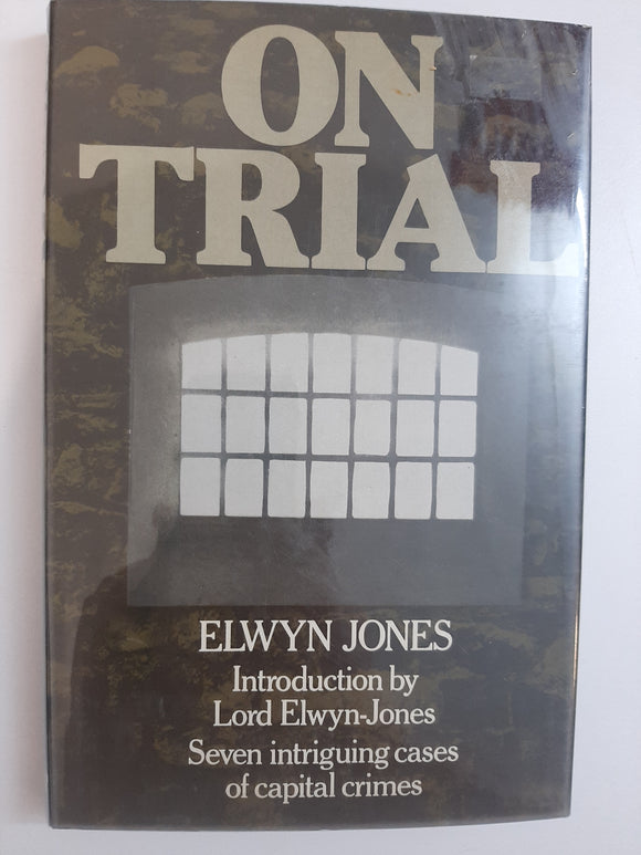 On Trial: Seven intriguing cases of capital crimes by Jones, Elwyn