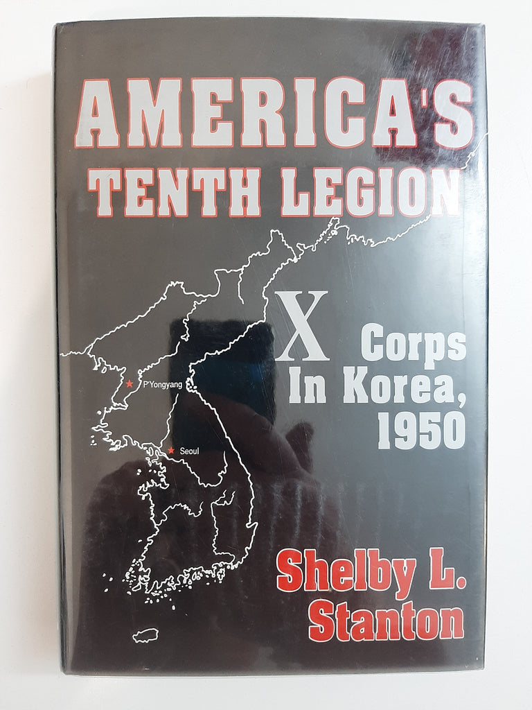 America's Tenth Legion: X Corps in Korea, 1950 by Stanton, Shelby L.