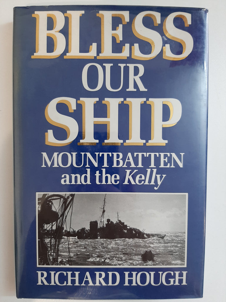Bless Our Ship: Mountbatten and the Kelly by Hough, Richard