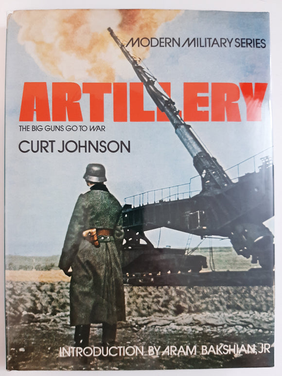 Artillery: The Big Guns Go to War by Johnson, Curt