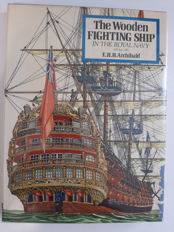 The Wooden Fighting Ship in the Royal Navy, A.D. 897-1860, by Archibald, E. H. H