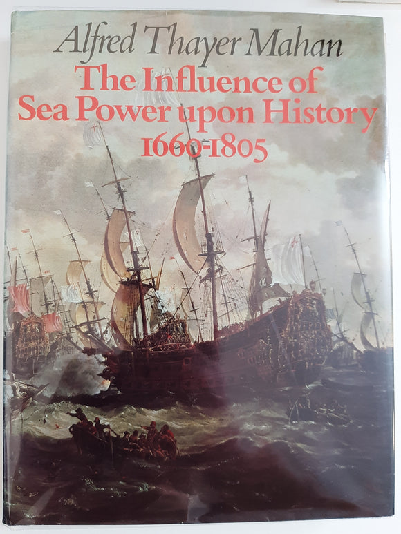Influence of Sea Power Upon History, 1660-1805 by Mahan, A.