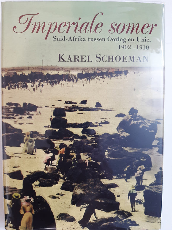 Stel /Set: Imperiale Somer 1 - Suid-Afrika tussen Oorlog en Unie, 1902-1910 sowel as Imperiale Somer 2 - Rekonstruksie - Die naoorlogsjare in Suid-Afrika 1902-1905 - Karel Schoeman (Afrikaans text)