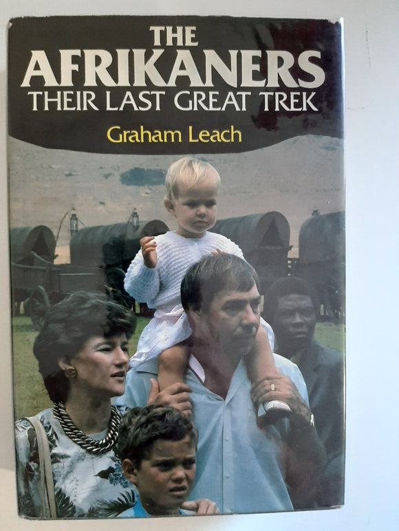 The Afrikaners Their Last Great Trek by Graham Leach