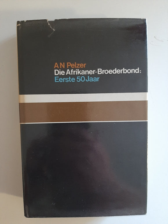 Die Afrikaner-Broederbond: Eerste 50 jaar (Afrikaans Edition) by Pelzer, A. N