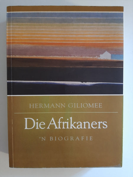 Die Afrikaners: 'n Biografie (Afrikaans Edition) by Giliomee, Hermann