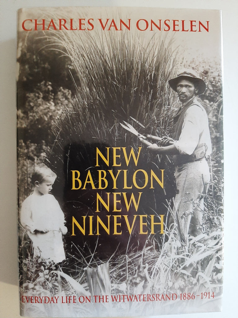 New Babylon New Nineveh: Everyday Life on the Witwatersrand, 1886-1914 by Van Onselen, Charles