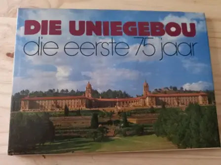 Die Uniegebou-die eerste 75 jaar by C.R.E. Rencken