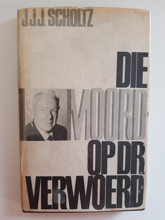 Die Moord Op Dr Verwoerd by J.J.J. Scholtz(Afrikaans text)
